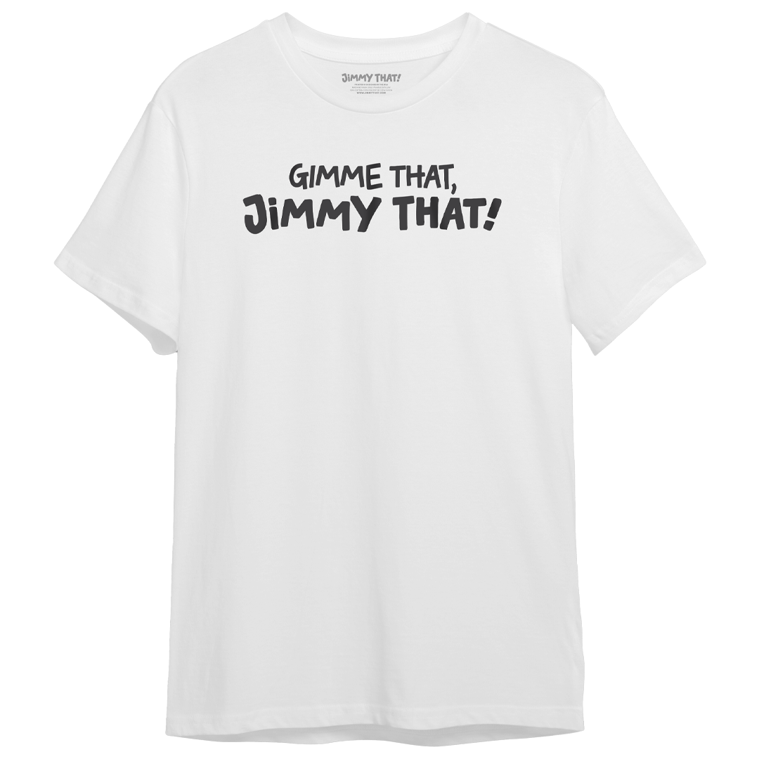 Gimme That, Jimmy That! T-Shirt