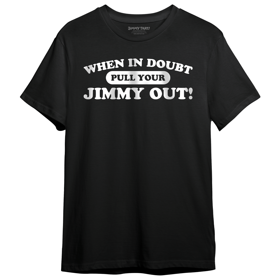 Pull Your Jimmy Out! T-Shirt