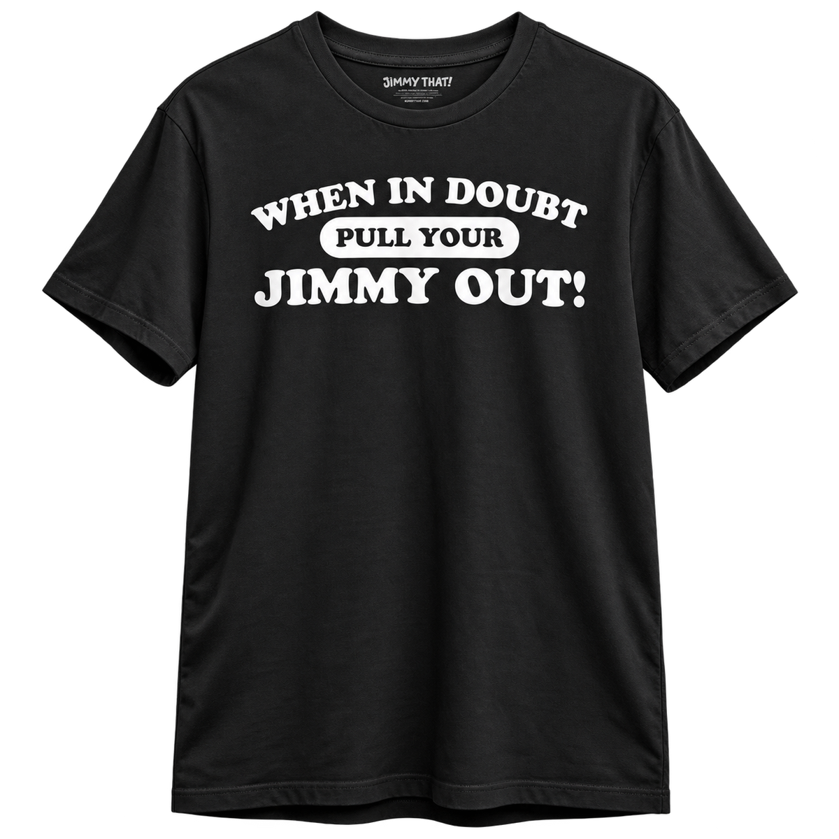 Pull Your Jimmy Out! T-Shirt