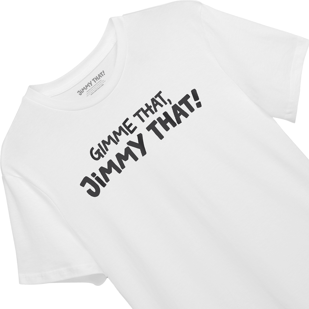 Close-up of the Gimme That, Jimmy That! print on a white T-shirt