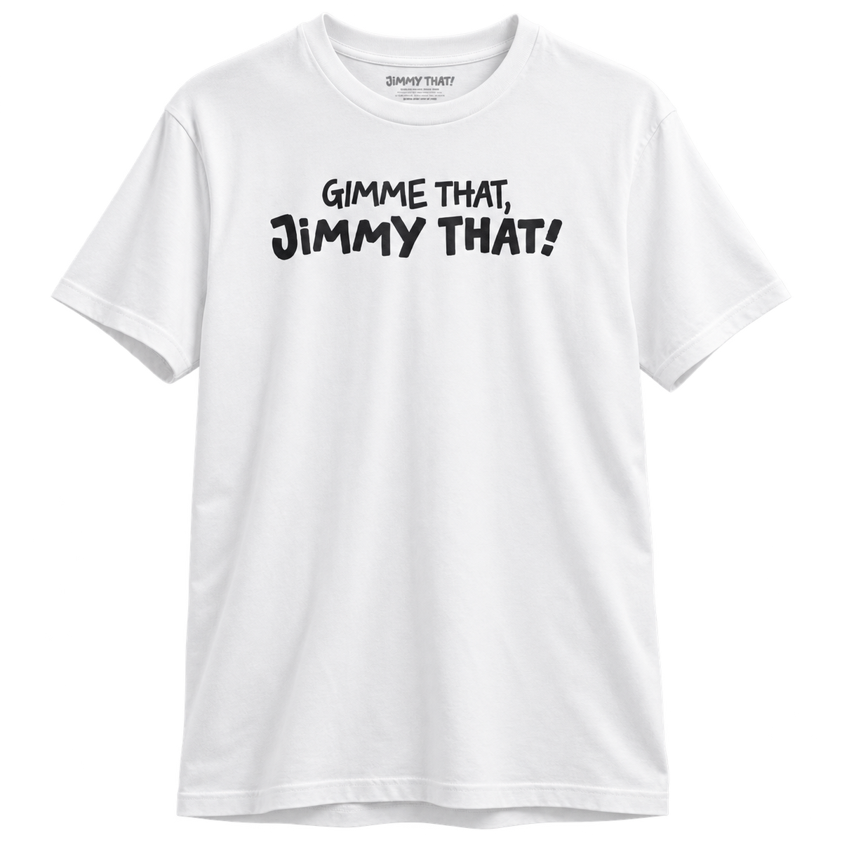 White Gimme That, Jimmy That! T-shirt with black text print, front view