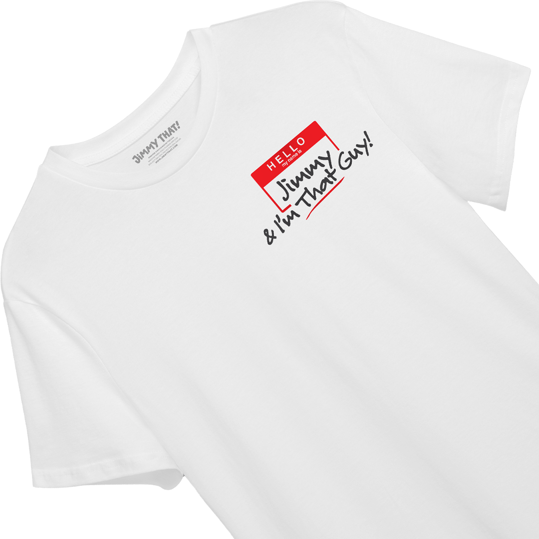 Close-up of the Hello, Jimmy & I'm That Guy! name tag print on a white T-shirt